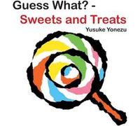 Guess WhatSweets And Treats by Yusuke Yonezu Yusuke Yonezu (Auteur)