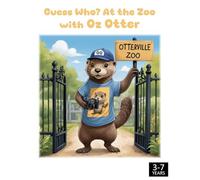 Guess Who? At the Zoo with Oz Otter: A Guessing Game Adventure at the Otterville Zoo!
