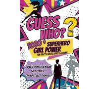 Guess Who? Superhero Girl Power: A Fun & Funny Guessing Game Book for Kids: Clues, Trivia, and 100+ Epic Female Superheroes from Cartoons, Comics, Anime for Girls