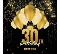 Guest Book: 30th Birthday: Elegant Black & Gold Design Happy Birthday Guest Book For Birthday Party Celebration 30 Years Message Logbook With Picture Space Family And Friends To Write In Best Wi
