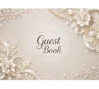 Guest Book: Elegant Pearl White Floral Wedding Guest Book for Reception, Bridal Shower, Engagement Party, Guest Sign In Book and Keepsake Messages