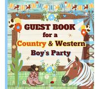 Guest Book for a Country & Western Boy’s Party: A Keepsake for Cowboy-Themed Birthdays, Baby Showers, and Special Celebrations