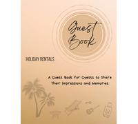 Guest Book for Vacation Rentals and Holiday Homes: A Visitor Log to Share Memories, Travel Tips, and Local Recommendations: A Host Essentials Log to ... City Tips, Favorite Spots & Helpful Feedback