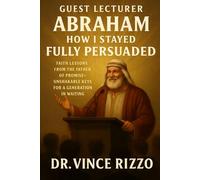 Guest Lecturer: Abraham-How I Stayed Fully Persuaded: Faith Lessons from the Father of Promise for a Generation in Waiting