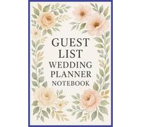Guest List Wedding Planner Notebook: Ideal Organizer To Keep Track Your Invitations, To Save Dates , with 120 pages in size 6X9 inches .... Gifts for men and women