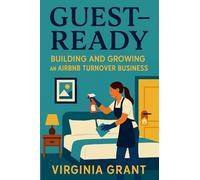 Guest-Ready: Building and Growing an Airbnb Turnover Business