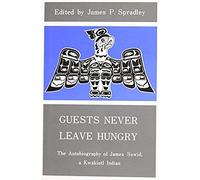 Guests Never Leave Hungry: The Autobiography Of James Sewid, A Kwakiutl Indian