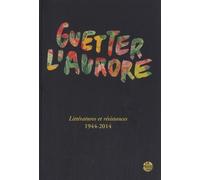 Guetter L'aurore - Littératures Et Résistances 1944-2014 - Avant-Propos "Guetter L'aurore", "Vivre Au Présent" De Michel Kneubühler & Thierry Renard Suivi De Poètes Dans La Résistance, Poète...