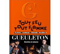 Gueuleton tout feu, tout flamme: Plancha, barbecue, cheminée, brasero… recettes et astuces de Maxime, Vincent et Arthur