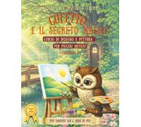 GUFETTO E IL SEGRETO MAGICO: ACCADEMIA PICCOLI ARTISTI: IMPARA A DISEGNARE COL METODO UNICO E INNOVATIVO DELLE 2 MATITE UN VIAGGIO TRA FAVOLA, FORME E MAGIA DEI COLORI .