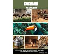 GUGAMAL NATIONAL PARK: The Essential Traveler’s Guide to Tigers, Tribes, and Trails in Melghat Tiger Reserve