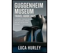 Guggenheim Museum Travel Guide 2025: A Journey Through Bilbao’s Architectural Marvel and Art Collections in Spain