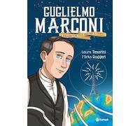 Guglielmo Marconi. Il ragazzo che fece parlare il mondo