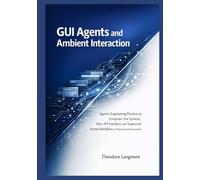 GUI Agents and Ambient Interaction: Agentic Engineering Practices for Computer-Use Systems, Non-API Interfaces, and Supervised Human Workflows in Professional Environments