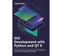 GUI Development with Python and Qt 6: Build professional, cross-platform desktop applications from scratch using PyQt6 and PySide6