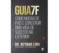 Guia 7F: Como mudar de país e construir uma vida de sucesso no exterior
