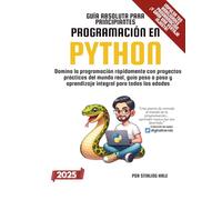 Guía Absoluta para Principiantes: Programación en Python: Domina la programación rápidamente con proyectos prácticos del mundo real, guía paso a paso y aprendizaje integral para todas las edades