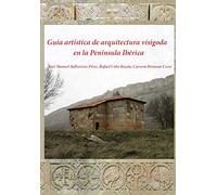 Guía artística de arquitectura visigoda en la Península Ibérica