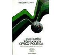 Guía Básica De Educación Cívico-Política - J. FERNANDO ALLENDE J Fernando Allende (Auteur)