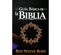 Guía Básica de la Biblia: Historia, formación y secretos del libro más influyente de la humanidad