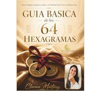 Guía básica de los 64 hexagramas: Una forma básica para interpretar tus consultas