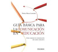 Guía básica para la comunicación en educación: Cómo mejorar la comunicación del centro educativo