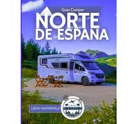 Guía Camper NORTE DE ESPAÑA 2025: A través del verde norte: pruebe la sidra en Asturias, explore las cuevas del Cantábrico y despierte con salvajes amaneceres costeros en su camioneta