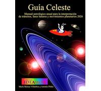 Guia Celeste: Manual astrológico anual para la interpretación de tránsitos, fases lunares y movimientos planetarios 2026