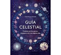 Guía celestial: Conecta con los astros y empieza a vivir tus mejores días