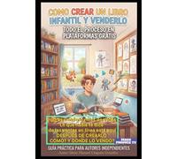 GUIA COMO CREAR UN LIBRO INFANTIL CON HERRAMIENTAS GRATIS Y VENDERLO MILES DE VECES: No solo es crear un libro, el secreto que nadie te dice es como y donde venderlo!!! y Gratis!