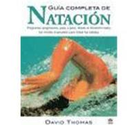 GUIA COMPLETA DE NATACION: PROGRAMAS PROGRESIVOS, PASO A PASO, DESDE LA INICIACION HASTA LOS NIVELES AVANZADOS PARA TODAS LAS EDADES