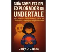 Guía completa del explorador de Undertale: Una profunda inmersión en las almas, las decisiones y las segundas oportunidades
