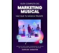 Guía Completa del Marketing Musical: Haz que tu música triunfe
