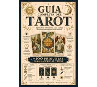 Guía completa del tarot: Para principiantes que quieren aprender desde cero a interpretar símbolos, conectar las cartas y realizar lecturas profundas sin miedo a equivocarse