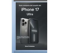 Guía completa del usuario del iPhone 17 Ultra: Desbloquea consejos, funciones ocultas y herramientas para impulsar la productividad, la creatividad y el dominio para todos los niveles