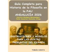Guía Completa para Historia de la Filosofía en la PAU: Itinerario Ontológico-Epistemológico. Platón, Descartes, Nietzsche, Ortega. Actualizado a la PAU de Andalucía 2026