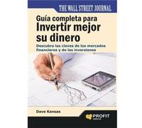 Guía Completa Para Invertir Mejor Su Dinero : Descubra Las Claves De Los Mercados Financieros Y De Las Inversiones - Kansas, Dave Kansas, Dave (Auteur)