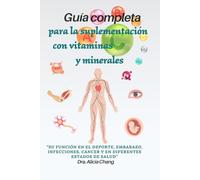 Guía completa para la suplementación con vitaminas y minerales: su función en el deporte, embarazo, infecciones, cáncer y en diferentes estados de salud.