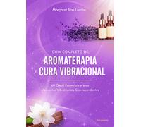 Guia Completo de Aromaterapia e Cura Vibracional - 60 Oleos Essenciais e seus Elementos Vibracionais Correspondentes (Em Portugues do Brasil)