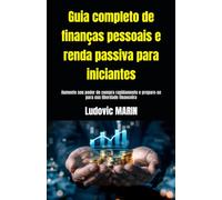 Guia completo de finanças pessoais e renda passiva para iniciantes: Aumente seu poder de compra rapidamente e prepare-se para sua liberdade financeira