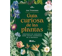 Guía curiosa de las plantas: Compendio de jardinería sobre hechos asombrosos de la botánica