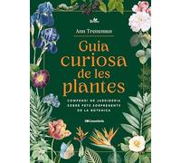 Guia curiosa de les plantes: Compendi de jardineria sobre fets sorprenents de la botànica