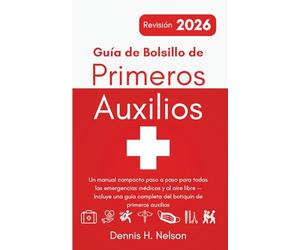 Guía de Bolsillo de Primeros Auxilios - Revisión 2026: Un manual compacto paso a paso para todas las emergencias médicas y al aire libre - Incluye una guía completa del botiquín de primeros auxilios