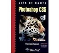 Guía De Campo De Photoshop Cs5 - , PASCUAL GONZALEZ, FRANCISCO , Pascual Gonzalez, Francisco (Auteur)
