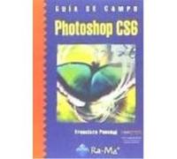 Guía De Campo De Photoshop Cs6 - , PASCUAL GONZALEZ, FRANCISCO , Pascual Gonzalez, Francisco (Auteur)