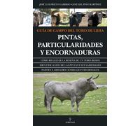 Guía de campo del toro de lidia / Field Guide bull: Pintas, Particularidades Y Encornaduras