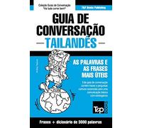 Guia de Conversação - Tailandês - as palavras e as frases mais úteis: Guia de conversação e dicionário de 3000 palavras