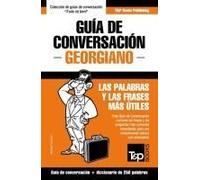 Guía De Conversación Español-Georgiano Y Mini Diccionario De 250 Palabras