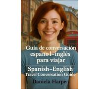 Guia de conversación español - inglés para viajar - Spanish-English Travel Conversation Guide