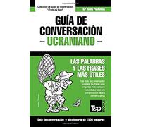 Guía De Conversación Español-Ucraniano Y Diccionario Conciso De 1500 Palabras